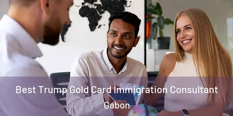  Best Trump Gold Card Immigration Consultant Gabon