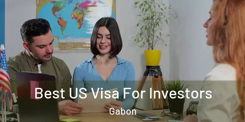  Best US Visa For Investors Gabon