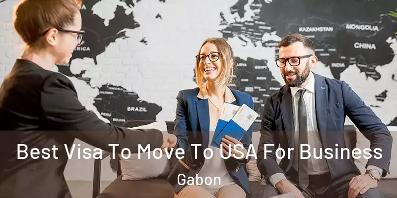  Best Visa To Move To USA For Business Gabon