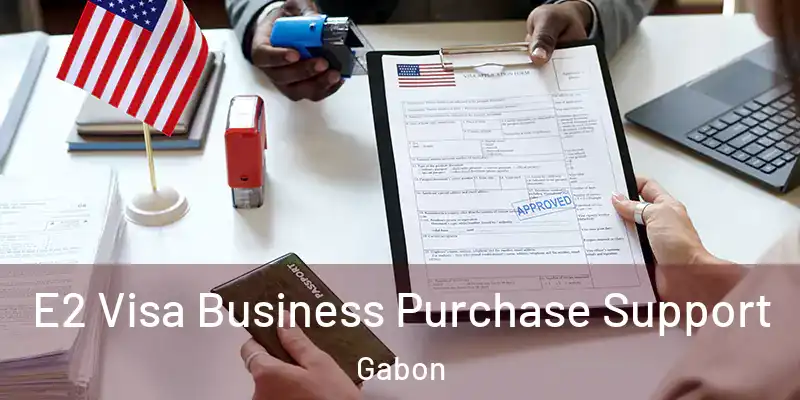 E2 Visa Business Purchase Support Gabon