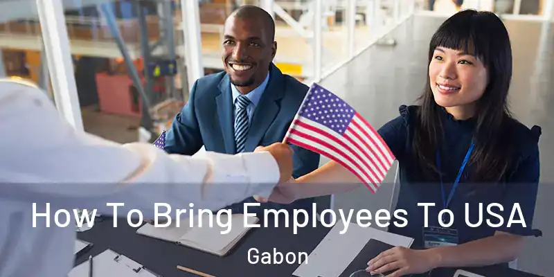  How To Bring Employees To USA Gabon