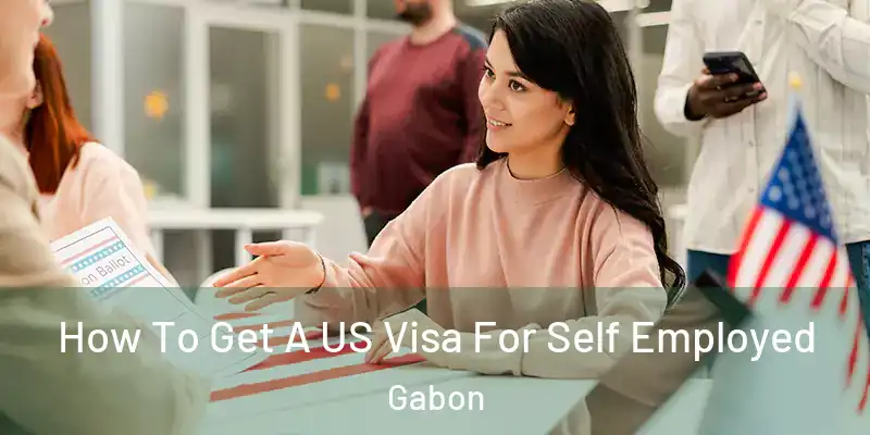  How To Get A US Visa For Self Employed Gabon