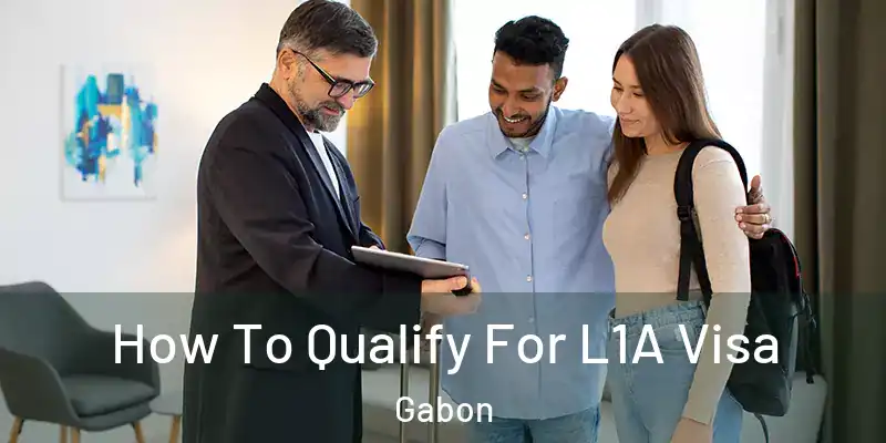  How To Qualify For L1A Visa Gabon