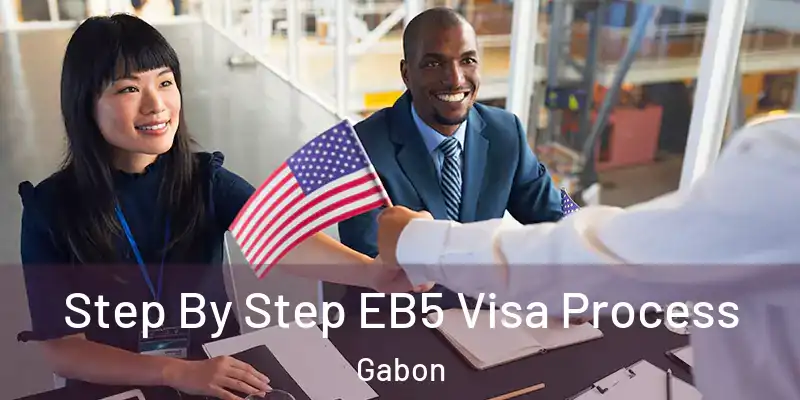  Step By Step EB5 Visa Process Gabon