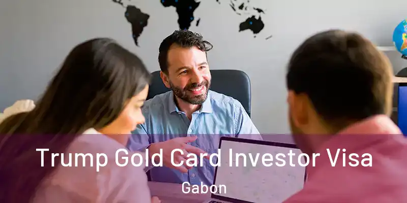  Trump Gold Card Investor Visa Gabon