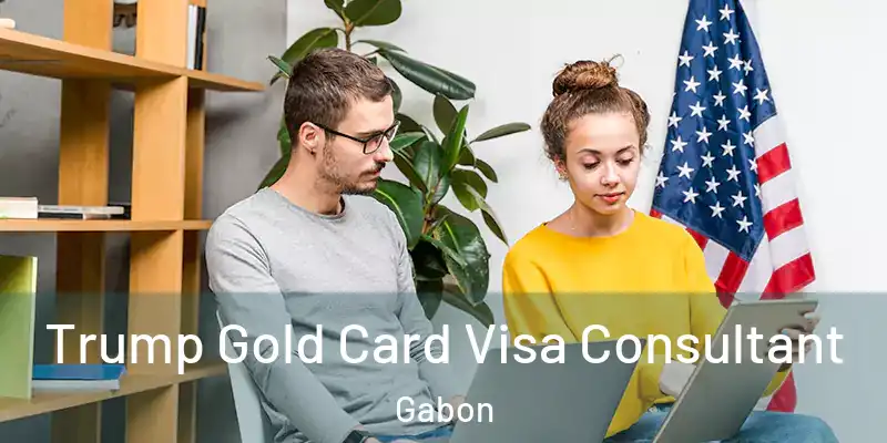  Trump Gold Card Visa Consultant Gabon