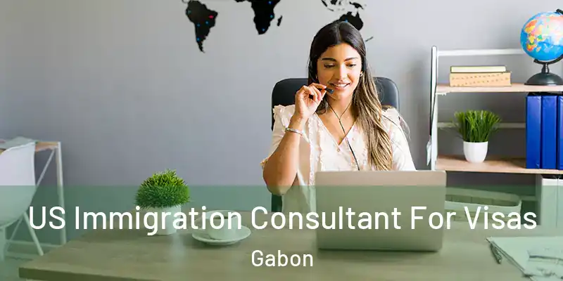  US Immigration Consultant For Visas Gabon