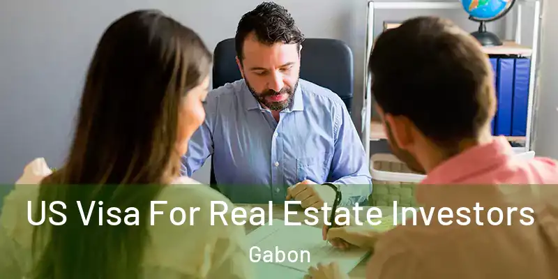  US Visa For Real Estate Investors Gabon