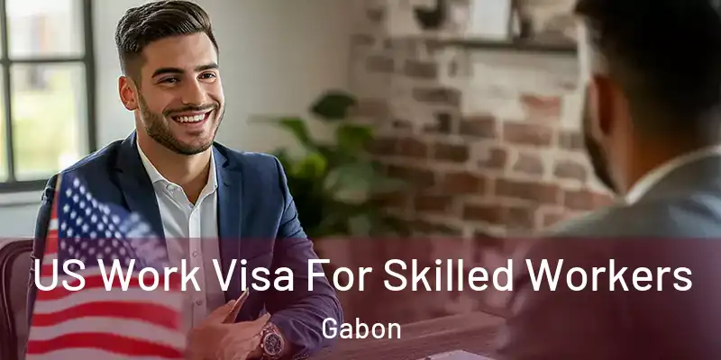  US Work Visa For Skilled Workers Gabon