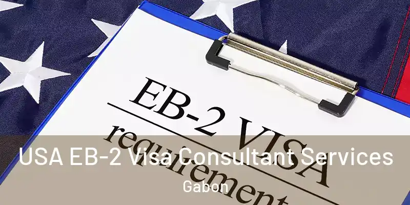  USA EB-2 Visa Consultant Services Gabon