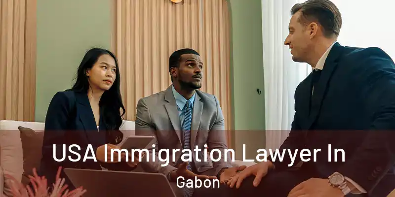  USA Immigration Lawyer In Gabon